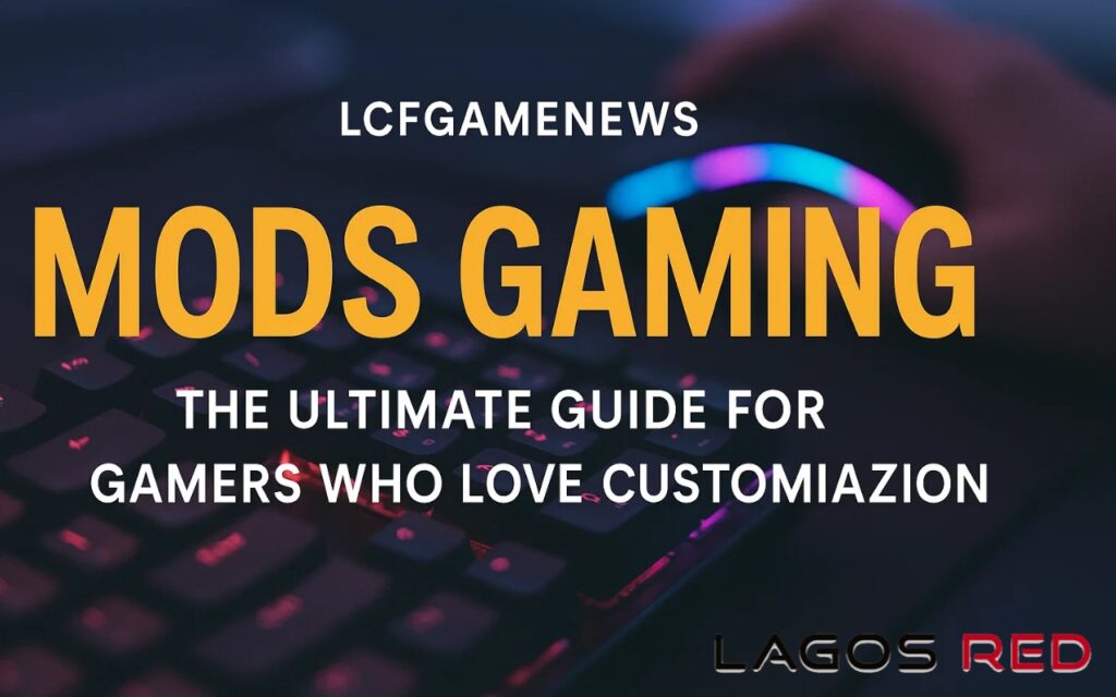 LCFGAMENEWS: Your Ultimate Guide to Gaming Mods